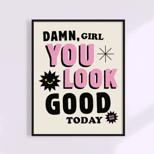 You Look Good Today Art Print