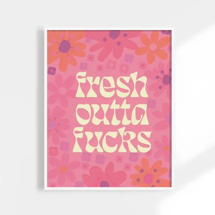 Fresh Outta F*cks Print