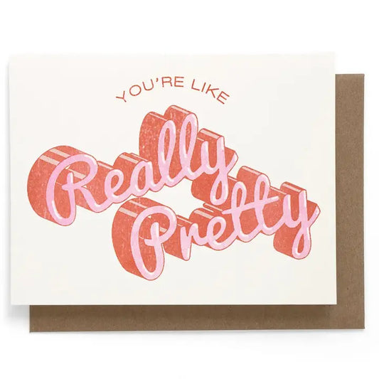 You're Like Really Pretty Greeting Card