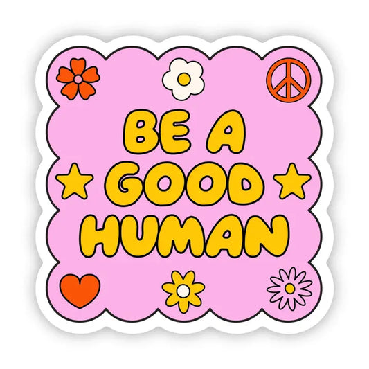 Be A Good Human Vinyl Sticker