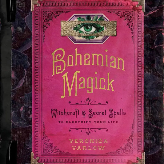 Bohemian Magick: Witchcraft and Secret Spells to Electrify Your Life