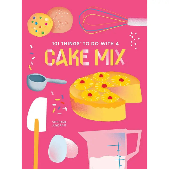 101 Things to Do With a Cake Mix