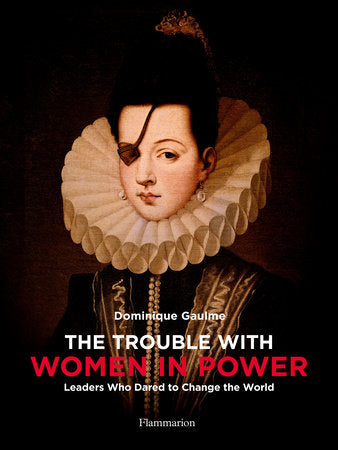 The Trouble with Women in Power: Leaders Who Dares to Change the World