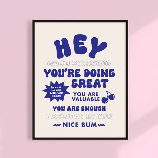 Hello, Good Morning, You're Doing Great Art Print