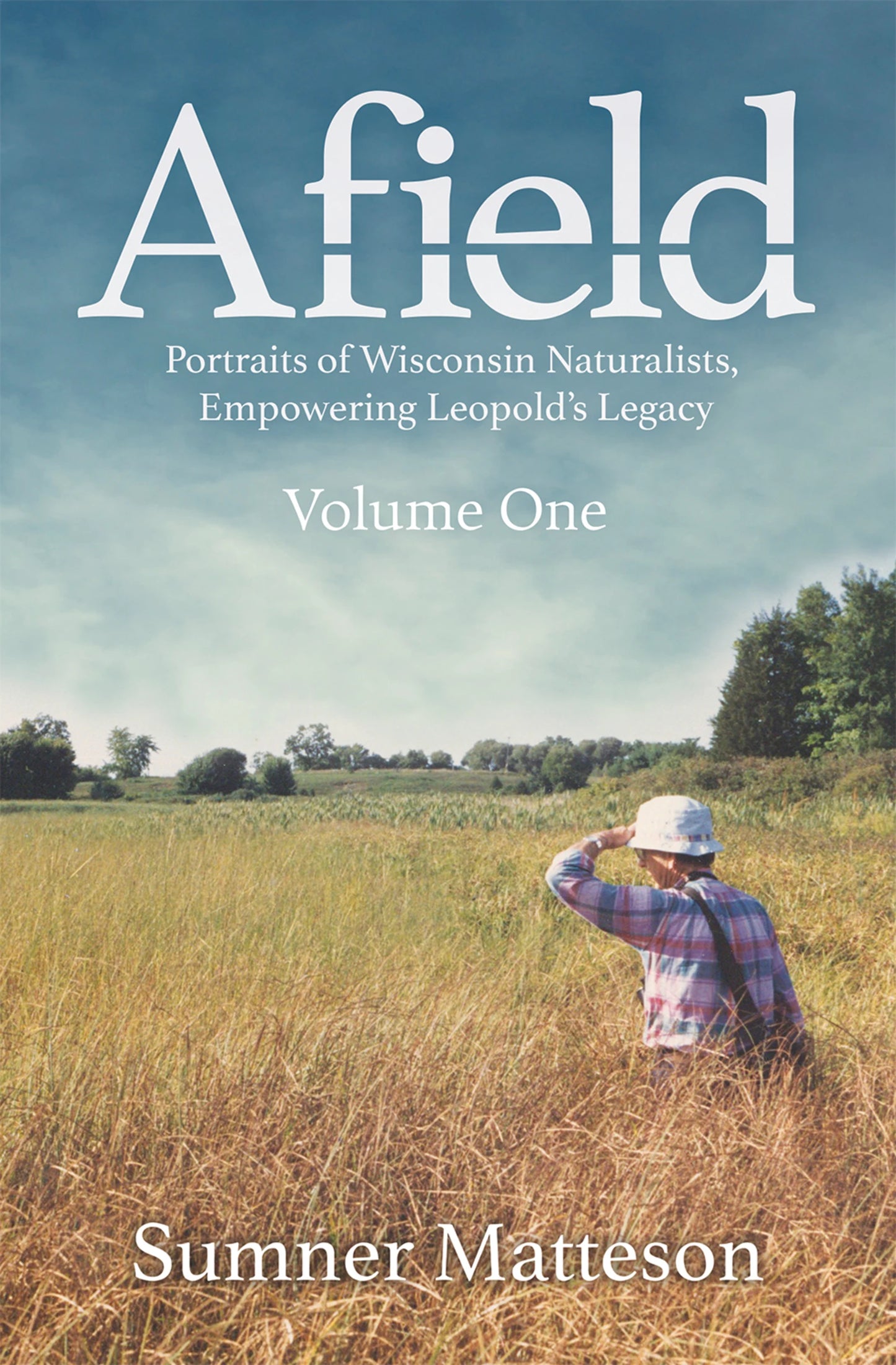 Afield: Portraits of Wisconsin Naturalists, Empowering Leopold's Legacy