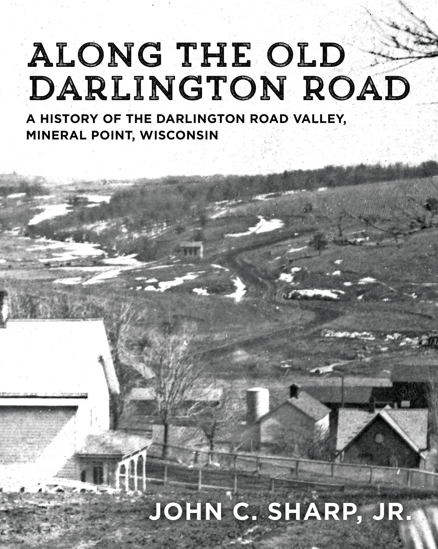 Along the Old Darlington Road: A History of the Darlington Road Valley, Mineral Point, Wisconsin