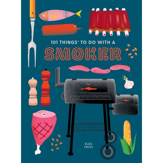 101 Things to Do With a Smoker