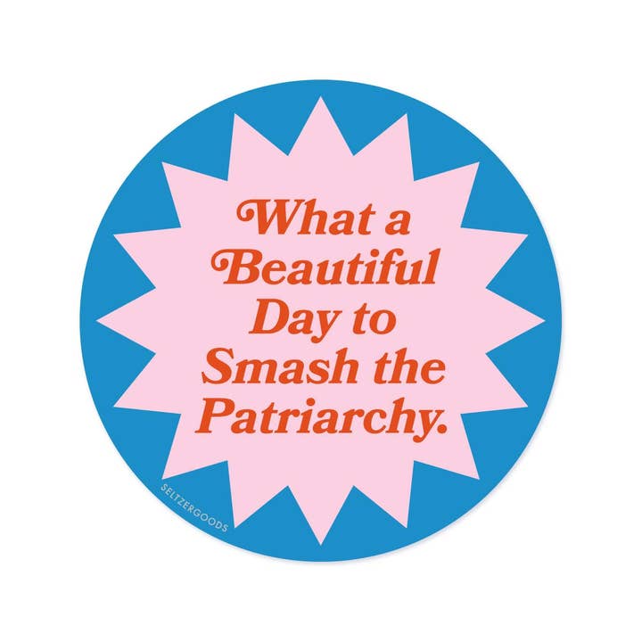 Beautiful Day to Smash the Patriarchy Sticker