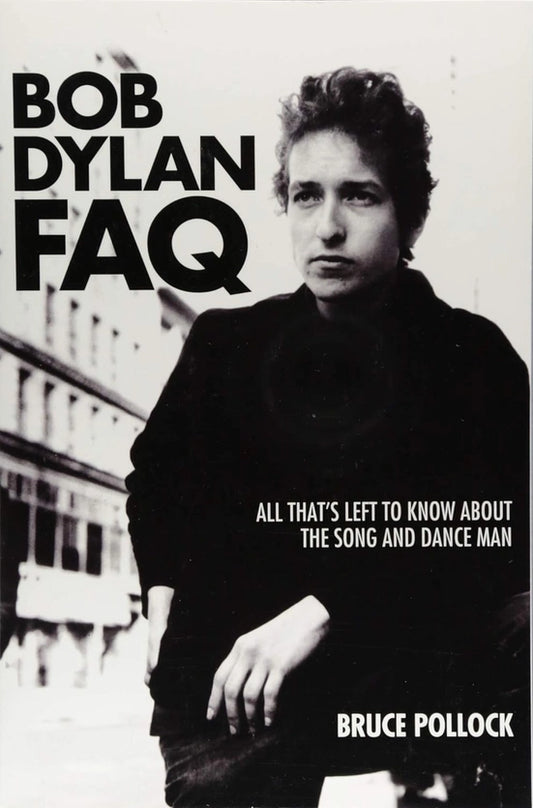 Bob Dylan FAQ: All That's Left To Know About The Song and Dance Man