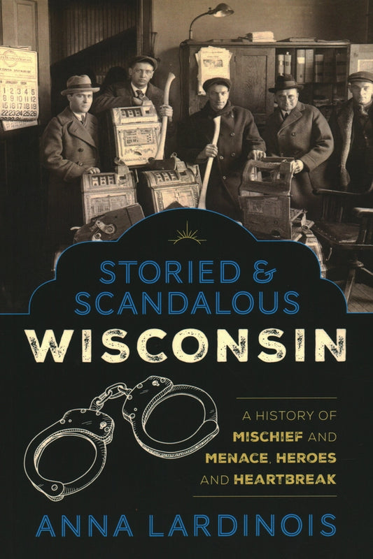 Storied & Scandalous Wisconsin